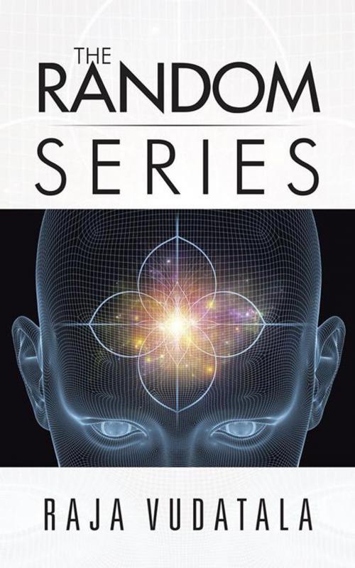 Cover of the book The Random Series by Raja Vudatala, Partridge Publishing India