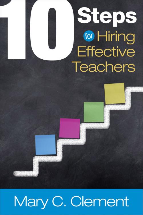 Cover of the book 10 Steps for Hiring Effective Teachers by Dr. Mary C. Clement, SAGE Publications