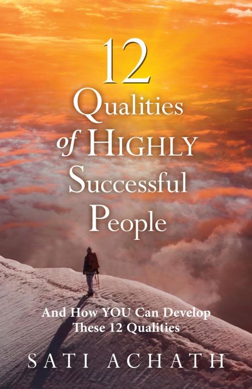 Cover of the book 12 Qualities of Highly Successful People by Sati Achath, BookBaby