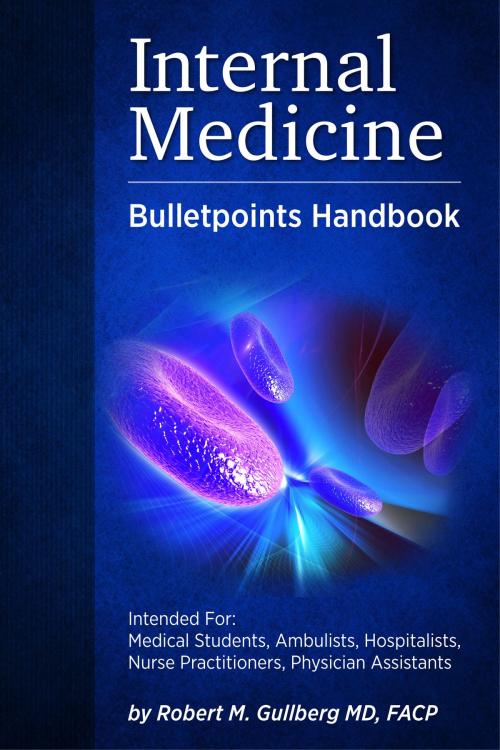 Cover of the book Internal Medicine Bulletpoints Handbook by Robert M. Gullberg M.D., FACP, BookBaby