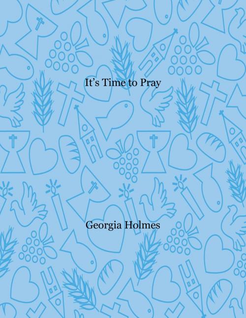 Cover of the book It's Time to Pray by Georgia Holmes, BookBaby