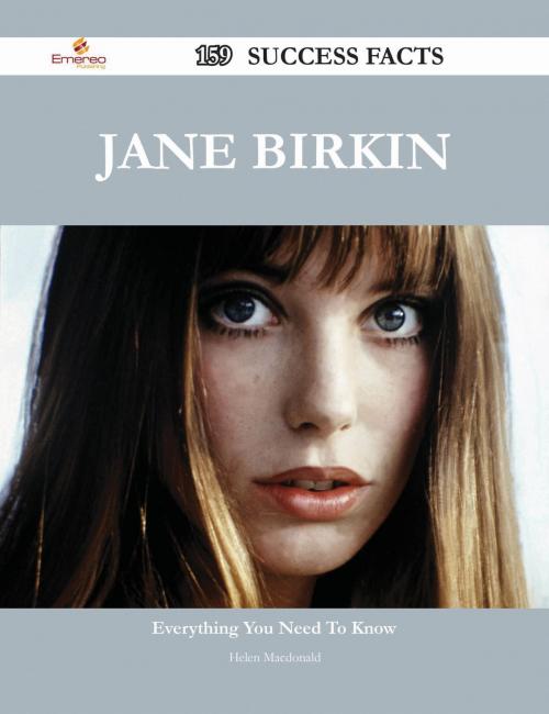 Cover of the book Jane Birkin 159 Success Facts - Everything you need to know about Jane Birkin by Helen Macdonald, Emereo Publishing
