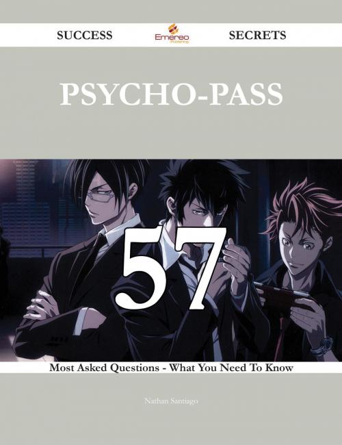 Cover of the book Psycho-Pass 57 Success Secrets - 57 Most Asked Questions On Psycho-Pass - What You Need To Know by Nathan Santiago, Emereo Publishing