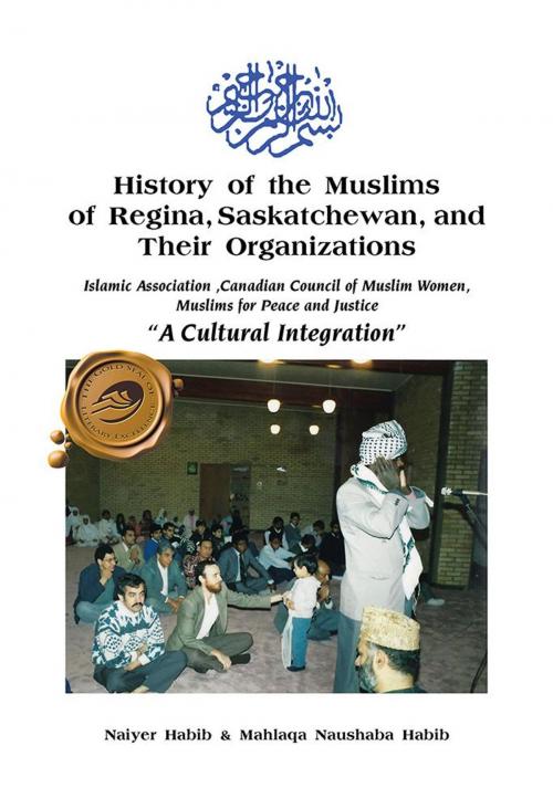Cover of the book History of the Muslims of Regina, Saskatchewan, and Their Organizations by Naiyer Habib, Mahlaqa Naushaba Habib, Trafford Publishing