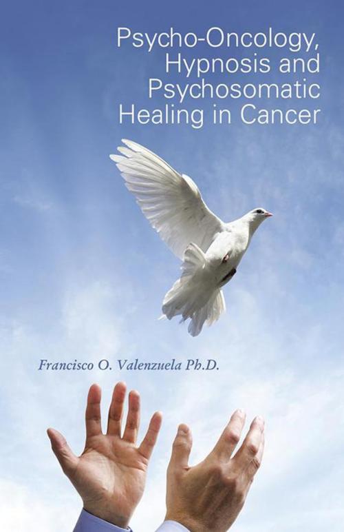 Cover of the book Psycho-Oncology, Hypnosis and Psychosomatic Healing in Cancer by Francisco O. Valenzuela Ph.D., Trafford Publishing