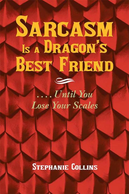 Cover of the book Sarcasm Is a Dragon’S Best Friend by Stephanie Collins, Trafford Publishing