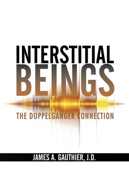 Cover of the book Interstitial Beings by James A. Gauthier  J.D., Trafford Publishing