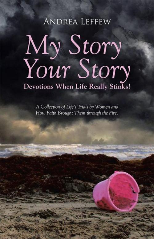Cover of the book My Story, Your Story—Devotions When Life Really Stinks! by Andrea Leffew, WestBow Press