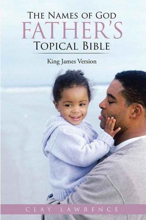 Cover of the book The Names of God Father’S Topical Bible by Clay Lawrence, WestBow Press