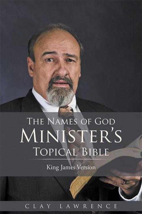 Cover of the book The Names of God Minister’S Topical Bible by Clay Lawrence, WestBow Press