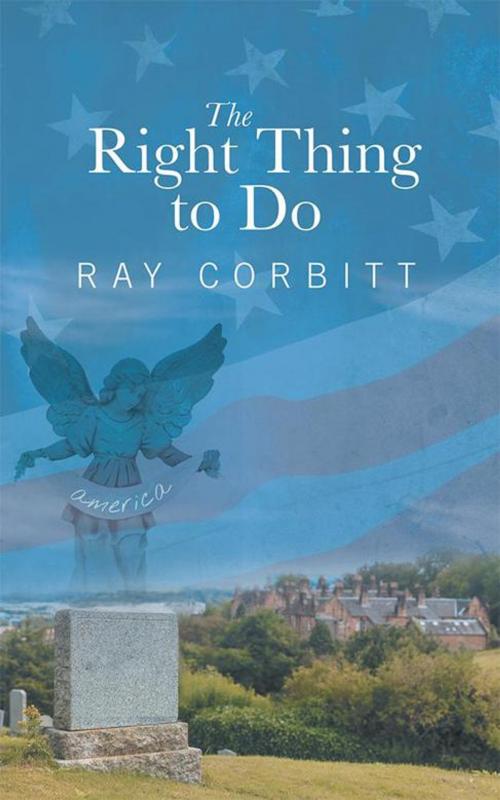 Cover of the book The Right Thing to Do by Ray Corbitt, iUniverse
