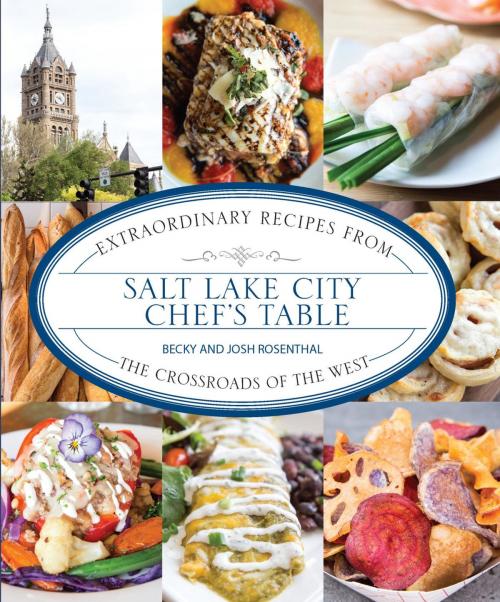 Cover of the book Salt Lake City Chef's Table by Becky Rosenthal, Josh Rosenthal, Globe Pequot Press