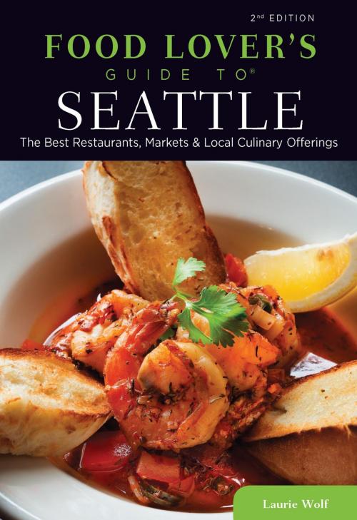 Cover of the book Food Lovers' Guide to® Seattle by Laurie Wolf, Globe Pequot Press