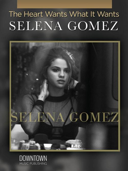 Cover of the book The Heart Wants What It Wants Sheet Music by Selena Gomez, Hal Leonard