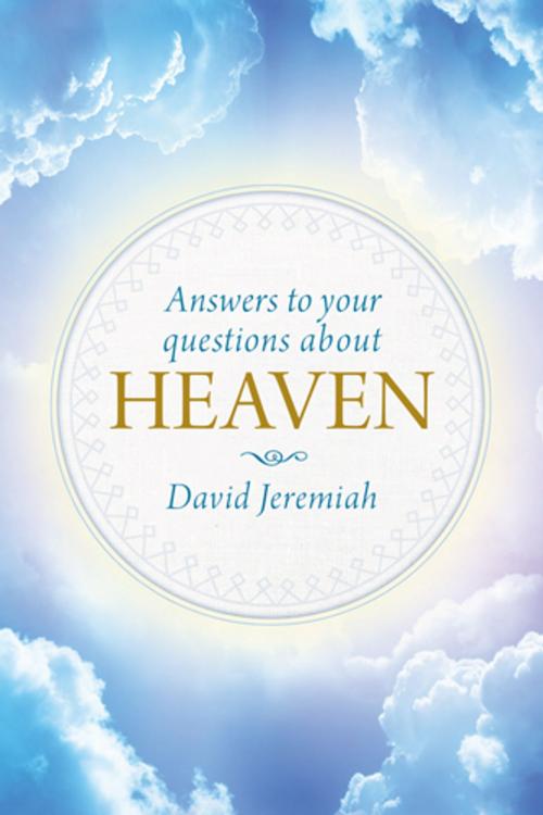 Cover of the book Answers to Your Questions about Heaven by David Jeremiah, Tyndale House Publishers, Inc.