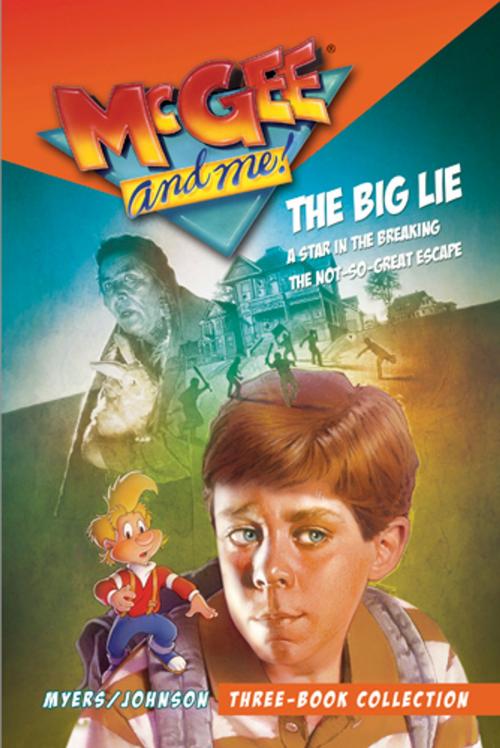 Cover of the book McGee and Me! Three-Book Collection: The Big Lie / A Star in the Breaking / The Not-So-Great Escape by Bill Myers, Ken Johnson, Tyndale House Publishers, Inc.