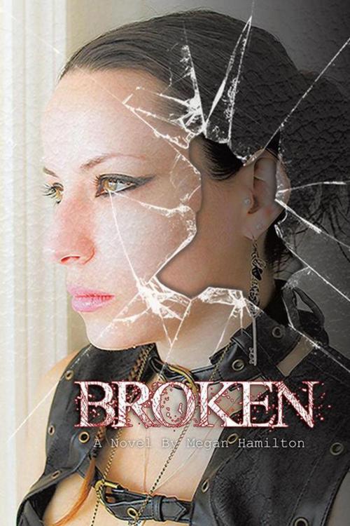 Cover of the book Broken by Megan Hamilton, AuthorHouse