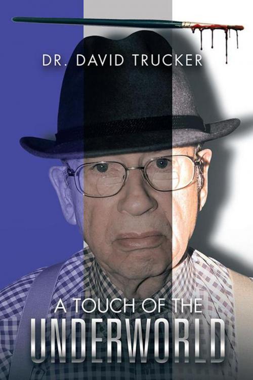 Cover of the book A Touch of the Underworld by Dr. David Trucker, AuthorHouse