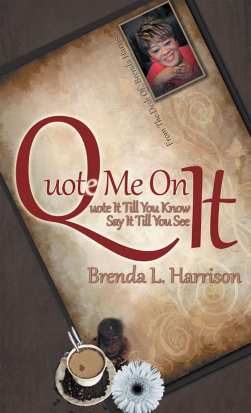 Cover of the book Quote Me on It by Brenda L. Harrison, AuthorHouse