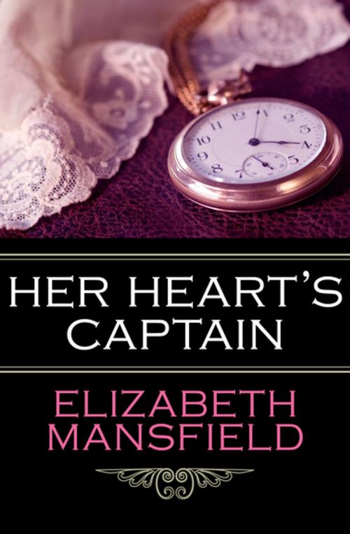 Cover of the book Her Heart's Captain by Elizabeth Mansfield, Open Road Media