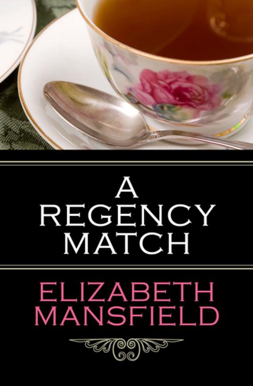 Cover of the book A Regency Match by Elizabeth Mansfield, Open Road Media