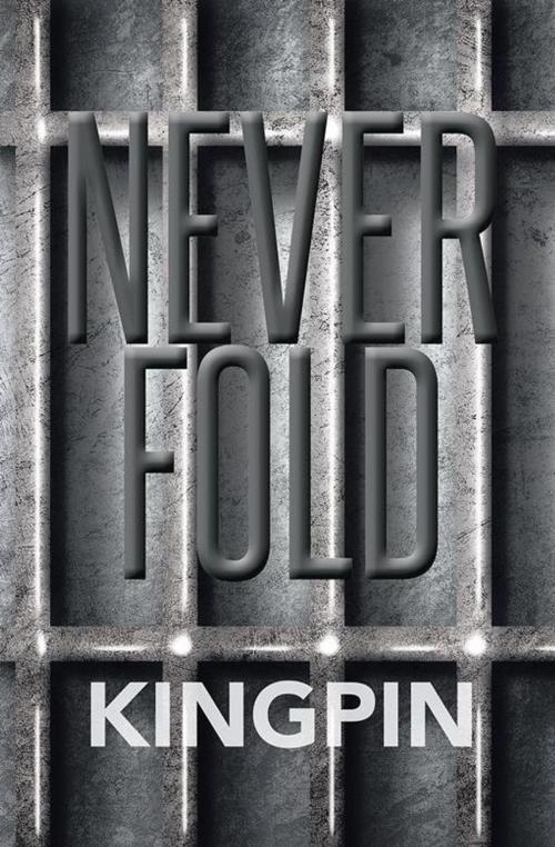 Cover of the book Never Fold by Kingpin, Xlibris US
