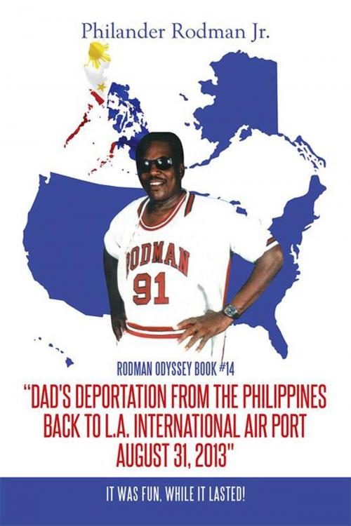 Cover of the book “Dad's Deportation from the Philippines Back to L.A. International Air Port, August 31, 2013" by Philander Rodman Jr., Xlibris US