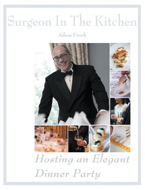 Cover of the book Hosting an Elegant Dinner Party by Adam Frosh, Xlibris UK