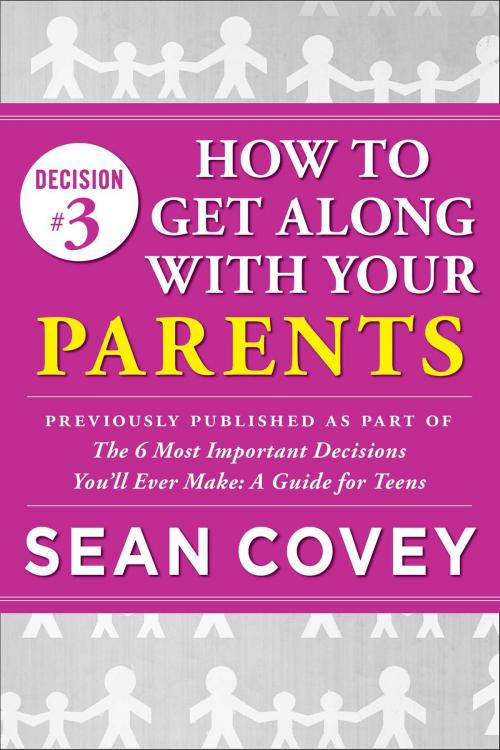 Cover of the book Decision #3: How to Get Along With Your Parents by Sean Covey, Simon & Schuster