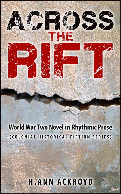 Cover of the book Across the Rift : World War Two Novel in Rhythmic Prose by H. Ann Ackroyd, H. Ann Ackroyd
