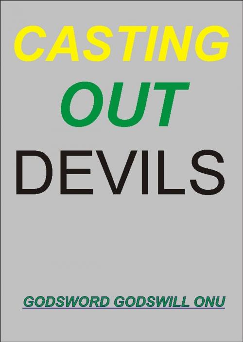 Cover of the book Casting Out Devils by Godsword Godswill Onu, Godsword Godswill Onu