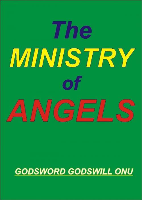 Cover of the book The Ministry of Angels by Godsword Godswill Onu, Godsword Godswill Onu