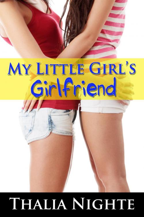 Cover of the book My Little Girl's Girlfriend by Thalia Nighte, Thalia Nighte