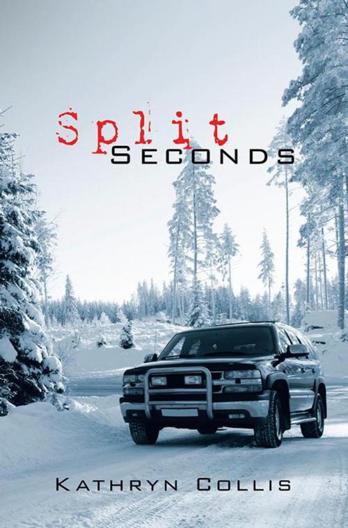 Cover of the book Split Seconds by Kathryn Collis, Xlibris AU
