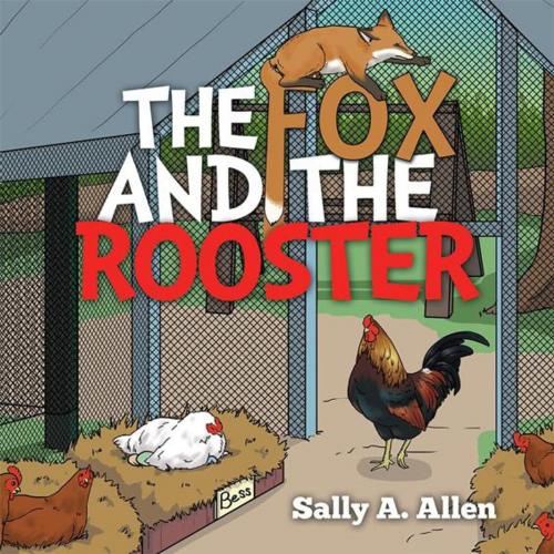 Cover of the book The Fox and the Rooster by Sally A. Allen, Xlibris US