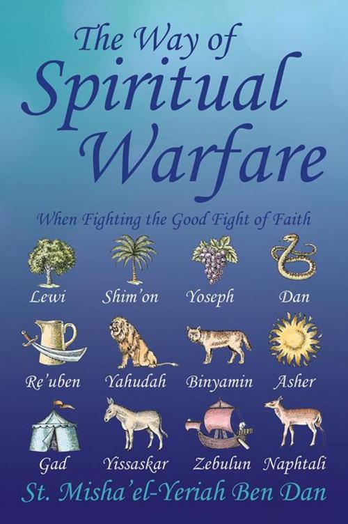 Cover of the book The Way of Spiritual Warfare by St. Misha'el-Yeriah Ben Dan, Xlibris US