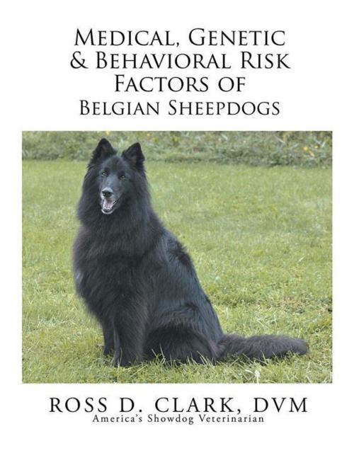 Cover of the book Medical, Genetic & Behavioral Risk Factors of Belgian Sheepdogs by Ross D. Clark DVM, Xlibris US