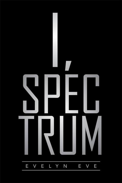 Cover of the book I, Spectrum by Evelyn Eve, Xlibris US