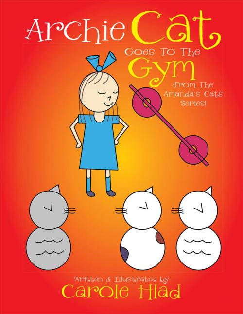 Cover of the book Archie Cat Goes to the Gym by Carole Hlad, Xlibris US