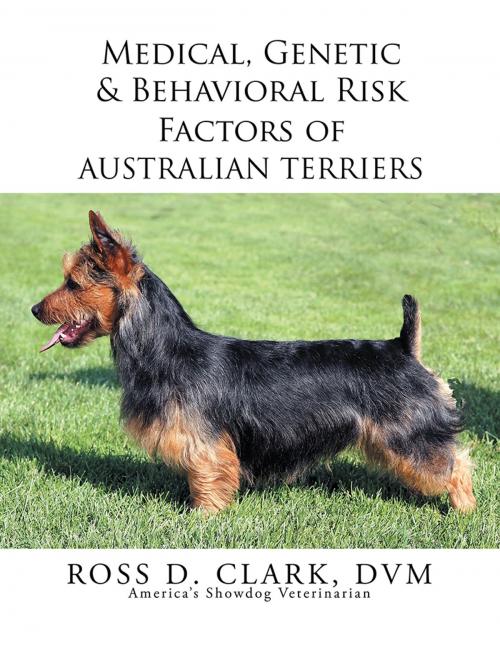 Cover of the book Medical, Genetic & Behavioral Risk Factors of Australian Terriers by Ross D. Clark DVM, Xlibris US