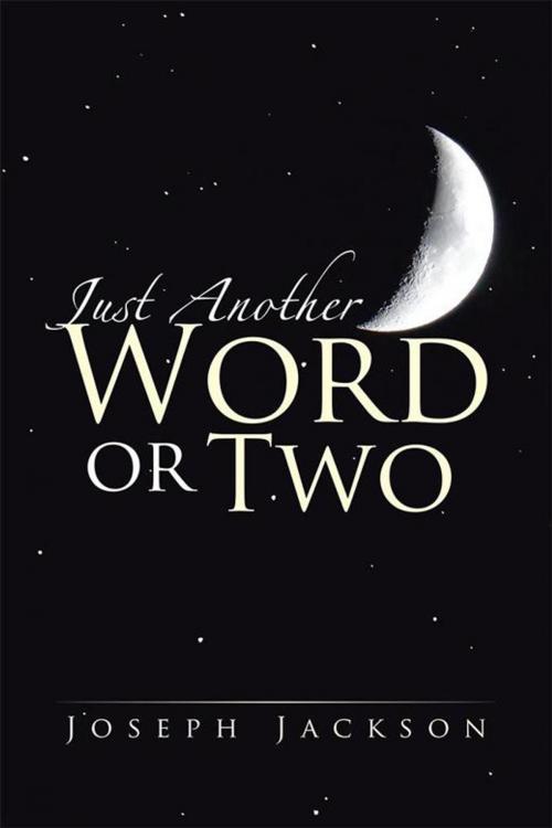 Cover of the book Just Another Word or Two by Joseph Jackson, Xlibris US
