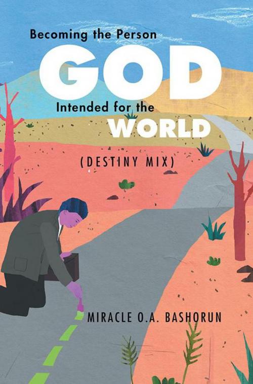 Cover of the book Becoming the Person God Intended for the World by Miracle O.A. Bashorun, Xlibris US