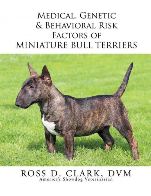 Cover of the book Medical, Genetic & Behavioral Risk Factors of Miniature Bull Terriers by Ross D. Clark, Xlibris US