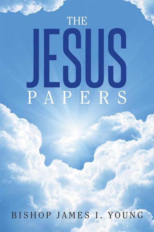 Cover of the book The Jesus Papers by Bishop James I. Young, Xlibris US