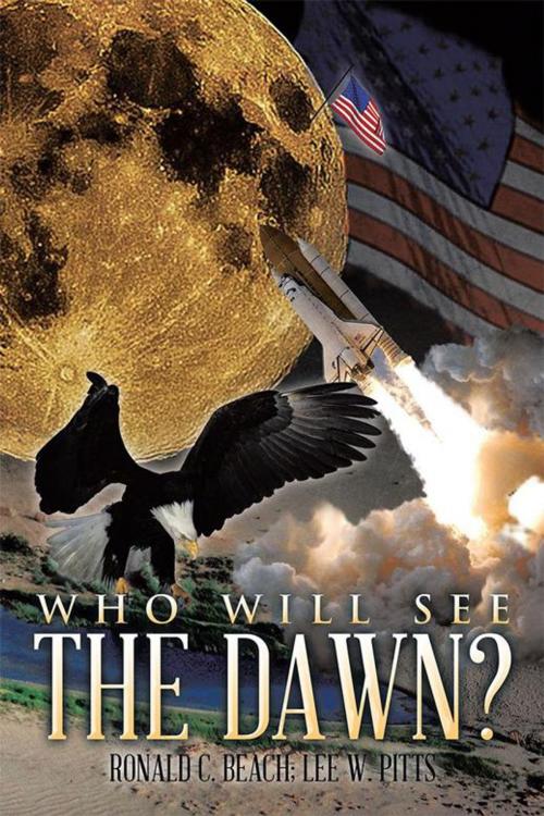Cover of the book Who Will See the Dawn? by Lee W. Pitts, Ronald C. Beach, Xlibris US