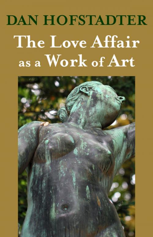 Cover of the book The Love Affair as a Work of Art by Dan Hofstadter, Open Road Distribution