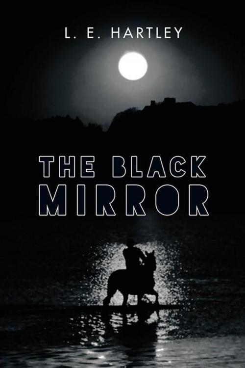 Cover of the book The Black Mirror by L. E. Hartley, AuthorHouse UK