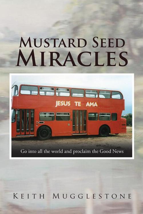 Cover of the book Mustard Seed Miracles by Keith Mugglestone, AuthorHouse UK