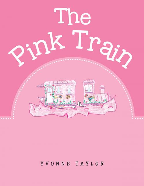 Cover of the book The Pink Train by Yvonne Taylor, AuthorHouse UK