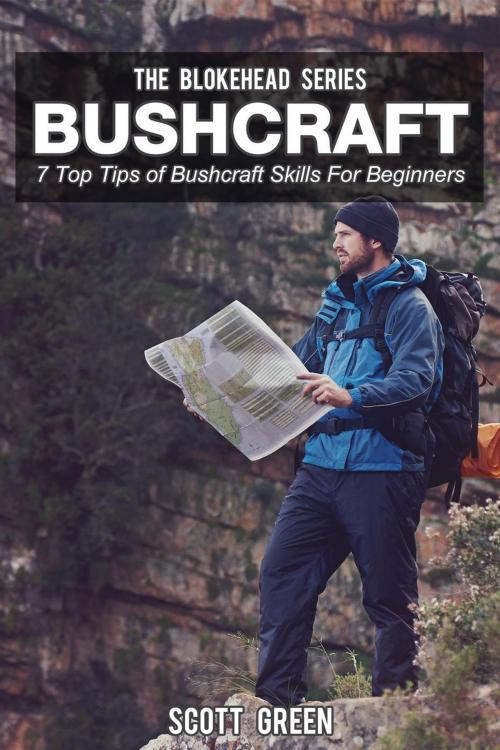 Cover of the book Bushcraft: 7 Top Tip Of Bushcraft Skills For Beginners by Scott Green, Yap Kee Chong
